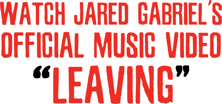 Link to Jared Gabriel's official music video for Leaving